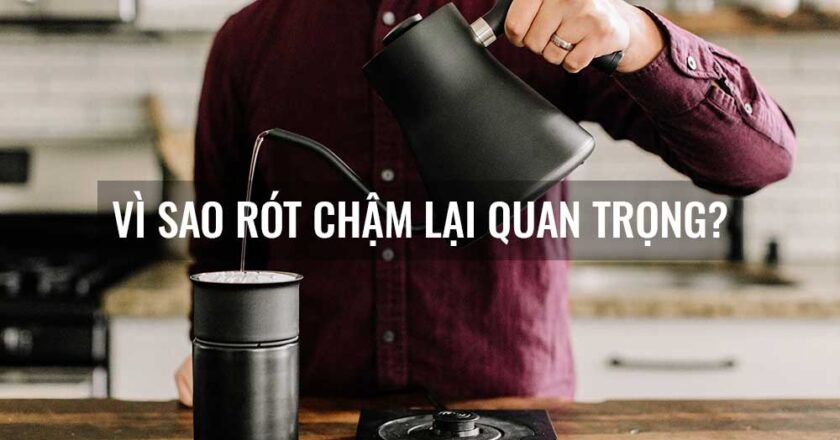 Vì sao rót chậm lại quan trọng?