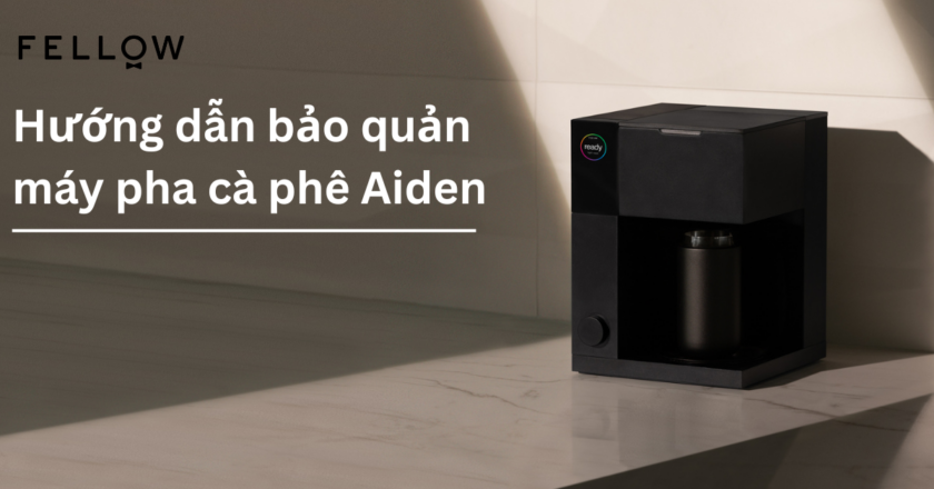 Hướng dẫn bảo quản máy pha cà phê Aiden