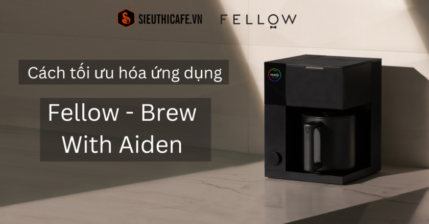 Cách Tối Ưu Hóa Ứng Dụng Fellow – Brew With Aiden