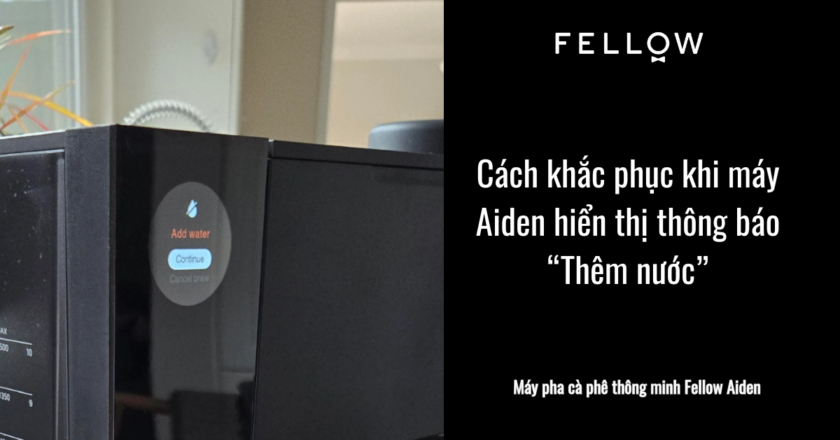 Cách Khắc Phục Khi Máy Aiden Hiển Thị Thông Báo “Thêm Nước”!