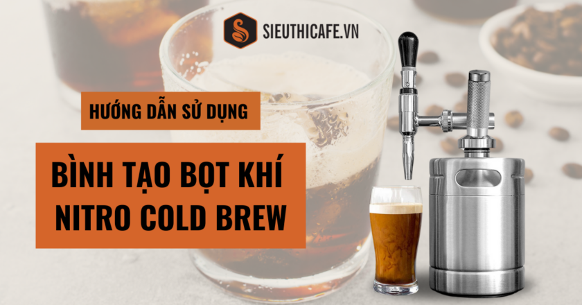 Hướng Dẫn Sử Dụng Bình Tạo Bọt Khí Nitro Cold Brew