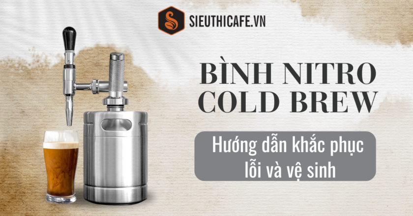 Hướng Dẫn Khắc Phục Lỗi Và Vệ Sinh Bình Nitro Cold Brew